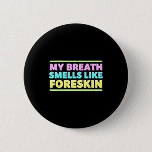 My Breath Smells Like Foreskin Funny Adult Humor  6 Cm Round Badge