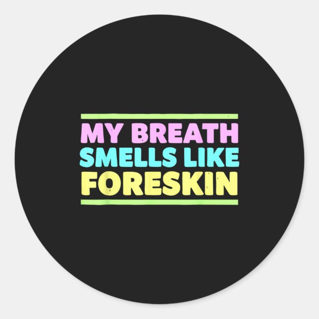 My Breath Smells Like Foreskin Funny Adult Humor  Classic Round Sticker (Front)