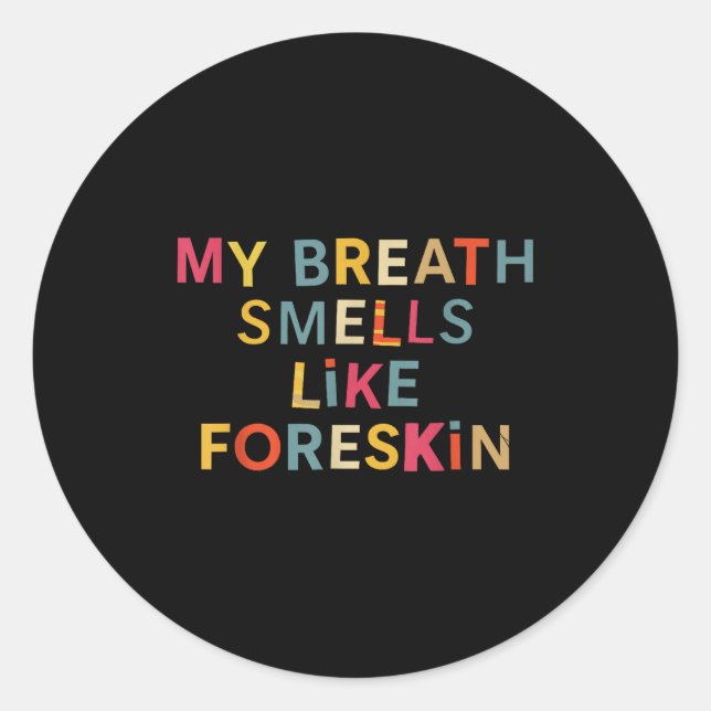My Breath Smells Like Foreskin Funny Adult Humor  Classic Round Sticker (Front)