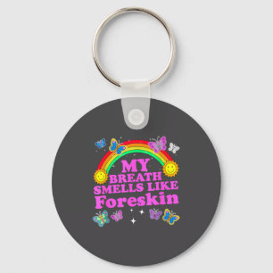 My Breath Smells Like Foreskin Funny Adult Humor Key Ring