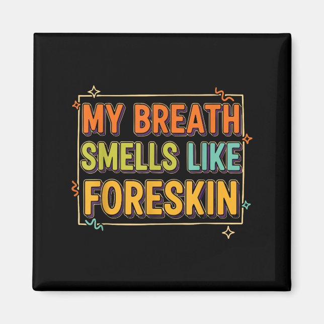 My Breath Smells Like Foreskin Funny Adult Humor  Magnet (Front)