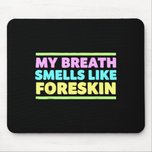 My Breath Smells Like Foreskin Funny Adult Humor Mouse Pad