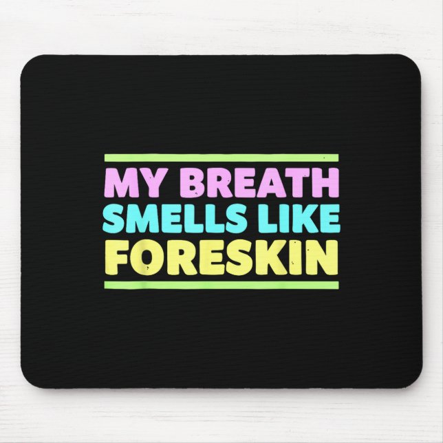 My Breath Smells Like Foreskin Funny Adult Humor  Mouse Pad (Front)