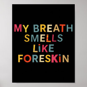 My Breath Smells Like Foreskin Funny Adult Humor  Poster