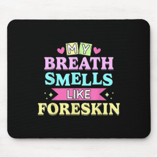 My Breath Smells Like Foreskin Funny Dirty Adult H Mouse Pad