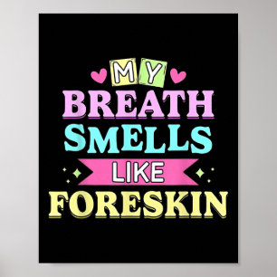 My Breath Smells Like Foreskin Funny Dirty Adult H Poster