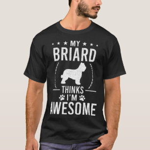 My Briard Thinks I m Awesome Dog T-Shirt