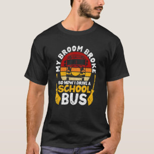 My Broom Broke I Drive School Bus Witch Fun Hallow T-Shirt