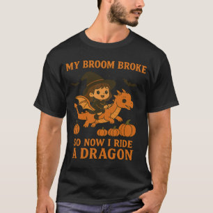 My Broom Broke I Ride A Dragon Halloween Witch T-Shirt