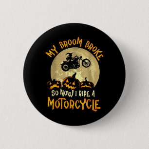 My Broom Broke I Ride A Motorcycle Funny Halloween 6 Cm Round Badge