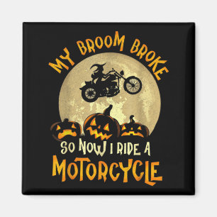 My Broom Broke I Ride A Motorcycle Funny Halloween Magnet
