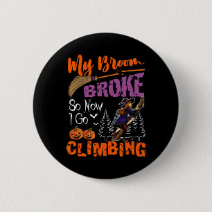 My Broom Broke Now I Go Climbing Halloween Witch L 6 Cm Round Badge