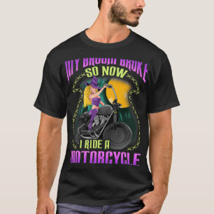 My Broom Broke Now I Ride Motorcycle Biker Chick H T-Shirt