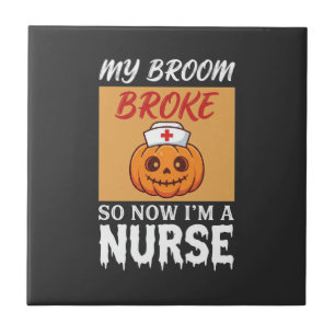 My Broom Broke Nurse Halloween Ceramic Tile