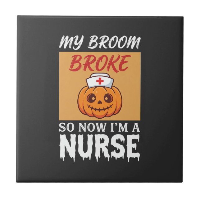 My Broom Broke Nurse Halloween Ceramic Tile (Front)