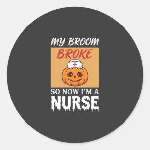My Broom Broke Nurse Halloween Classic Round Sticker