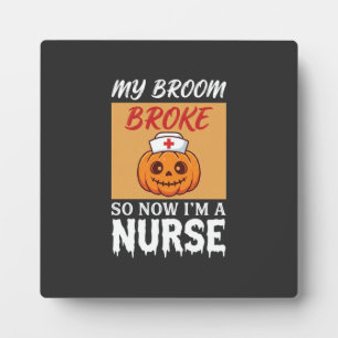 My Broom Broke Nurse Halloween Plaque