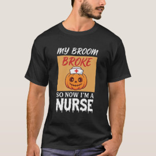 My Broom Broke Nurse Halloween T-Shirt