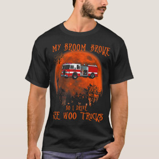 My Broom Broke So Drive Wee Woo Trucks Firefighter T-Shirt