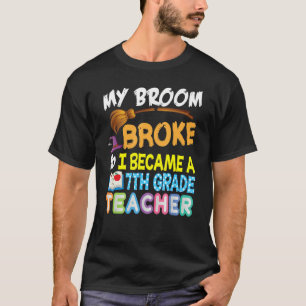 My Broom Broke So I Became A 7th Grade Teacher Hal T-Shirt