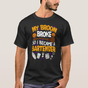 My Broom Broke So I Became A Bartender Halloween T-Shirt
