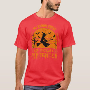my broom broke so i became a bartender witch funny T-Shirt