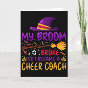 My Broom Broke So I Became A Cheer Coach Card