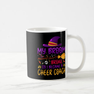 My Broom Broke So I Became A Cheer Coach  Coffee Mug