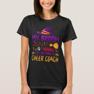 My Broom Broke So I Became A Cheer Coach T-Shirt