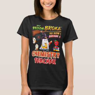 My Broom Broke So I Became A Chemistry Teacher Hal T-Shirt
