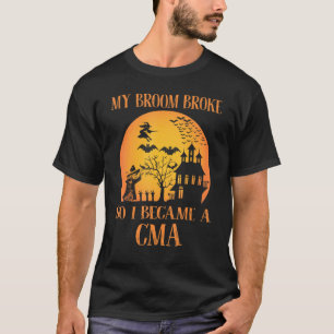 My Broom Broke So I Became A CMA Halloween T-Shirt