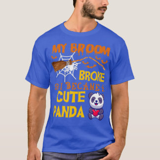My broom broke so i became a Cute Panda funny hall T-Shirt