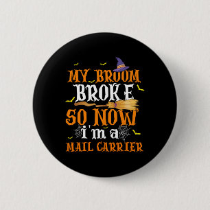 My Broom Broke So I Became A Mail Carrier Hallowee 6 Cm Round Badge