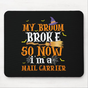 My Broom Broke So I Became A Mail Carrier Hallowee Mouse Pad