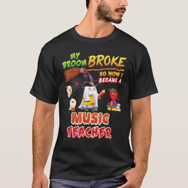My Broom Broke So I Became A Music Teacher Hallowe T-Shirt (Front)