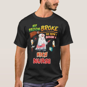 My Broom Broke So I Became A NICU Nurse Halloween T-Shirt