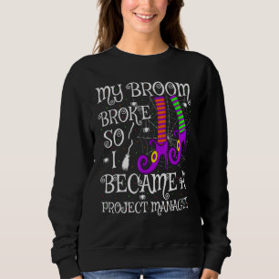 My Broom Broke So I Became A Project Manager Hallo Sweatshirt