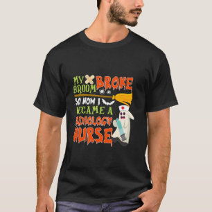 My Broom Broke So I Became A Radiology Nurse Hallo T-Shirt