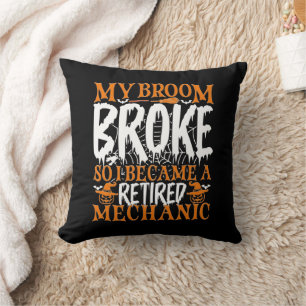 My Broom Broke So I Became A Retired Mechanic Cool Cushion