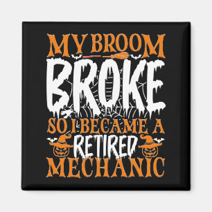 My Broom Broke So I Became A Retired Mechanic Cool Magnet