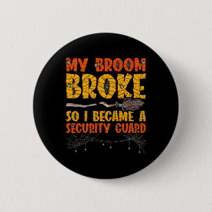 My Broom Broke So I Became A Security Guard Hallow 6 Cm Round Badge