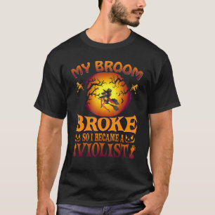 My Broom Broke So I Became A Violist Halloween Cos T-Shirt