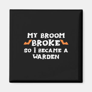 My Broom Broke So I Became A Warden Halloween Ward Magnet