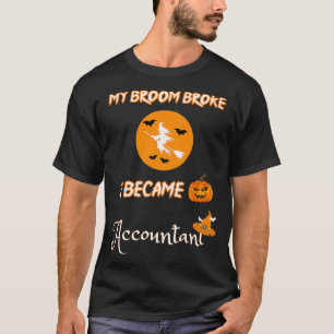 My Broom Broke So I Became An Accountant 35 T-Shirt