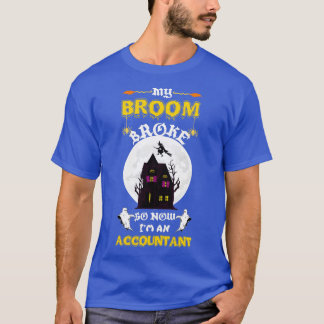 My Broom Broke So I Became An Accountant 3 T-Shirt