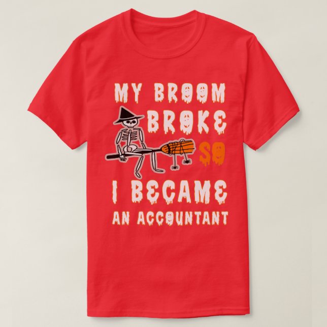 My Broom Broke So I Became An Accountant 46 T-Shirt (Design Front)