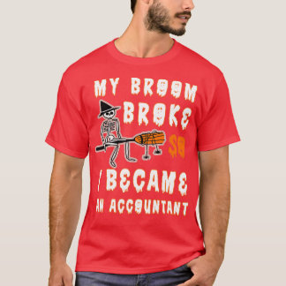 My Broom Broke So I Became An Accountant 46 T-Shirt