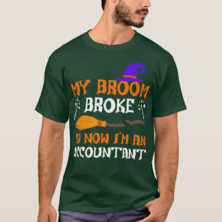 My Broom Broke So I Became An Accountant 6 T-Shirt