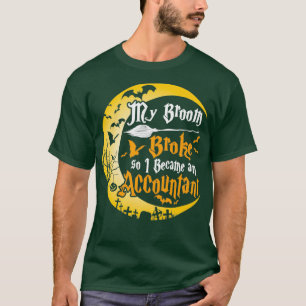 My Broom Broke So I Became An Accountant Funny Hal T-Shirt
