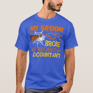 my broom broke so i became an Accountant funny hal T-Shirt